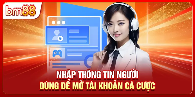 Nhập thông tin người dùng để mở tài khoản cá cược 